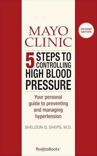 Mayo Clinic 5 Steps to Controlling High Blood Pressure: Your Personal Guide to Preventing and Managing Hypertension (The Disease and Conditions Series): Sheldon Sheps
