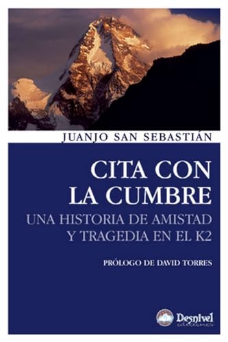Cita con la cumbre: Una historia de amistad y tragedia en el K2 (Literatura no ficción Desnivel)