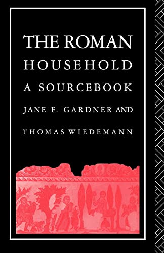 The Roman Household: A Sourcebook (Routledge Sourcebooks for the Ancient World)