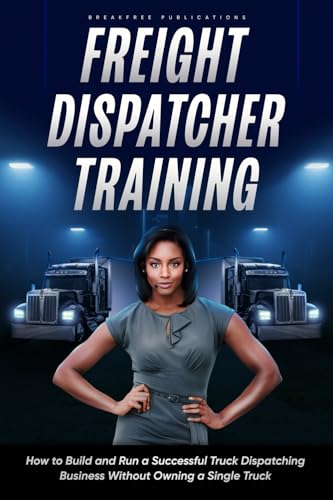 Freight Dispatcher Training: How to Build and Run a Successful Truck Dispatching...
