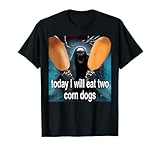 Today I Will Eat Two Corn Dogs Meme Silly T-Shirt