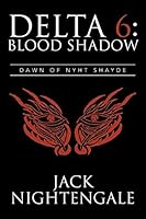 Delta 6: Blood Shadow: Dawn of Nyht Shayde 1503572013 Book Cover