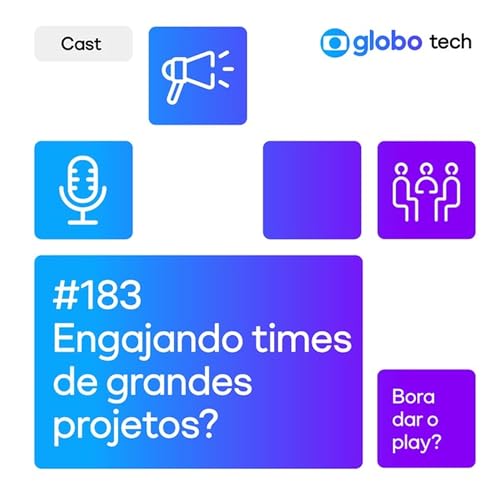 Grandes Projetos e Estratégia: Como comunicar e engajar times na prática? - EP 183