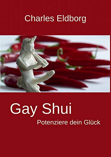 Gay Shui - Potenziere dein Glück: Feng Shui für Schwule und Lesben Gay Shui - Potenziere dein Glück: Feng Shui für Schwule und Lesben