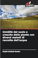 Umidità del suolo e crescita delle piante con diversi metodi di raccolta dell'acqua (Italian Edition) 6200709882 Book Cover