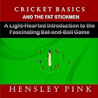 Cricket Basics and the Fat Stickmen: A Light-Hearted Introduction to the Fascinating Bat-and-Ball Game 1983081760 Book Cover