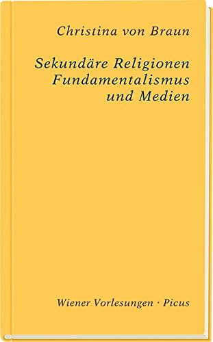 Sekundäre Religionen: Fundamentalismus und Medien (Wiener Vorlesungen) Sekundäre Religionen: Fundamentalismus und Medien (Wiener Vorlesungen)