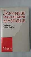 The Japanese Management Mystique: The Reality Behind the Myth 1557384088 Book Cover