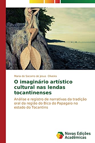 O imaginário artístico cultural nas lendas tocantinenses: Análise e registro de narrativas da tradiç