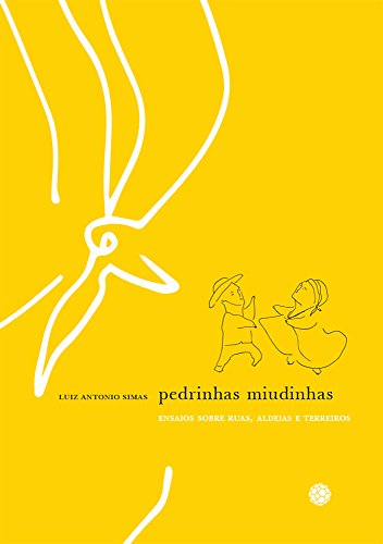 Pedrinhas Miudinhas. Ensaios Sobre Ruas, Aldeias e Terreiros