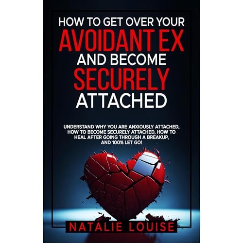 How to Get Over Your Avoidant Ex and Become Securely Attached by Natalie Louise episode artwork