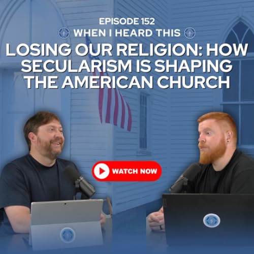 Page de couverture de Episode 152 – Losing Our Religion: How Secularism Is Shaping the American Church