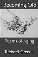 Becoming Old: Poems of Aging 0645300675 Book Cover