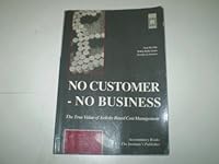 No Customer - No Business: True Value of Activity Based Cost Management 1853555290 Book Cover
