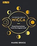 The Essential Book of Wicca: Powerful Practices from the Magical Craft