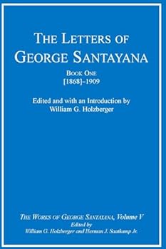 Hardcover The Letters of George Santayana, Book 1: [1868]-1909 (The Works of George Santayana, Vol. 5) Book