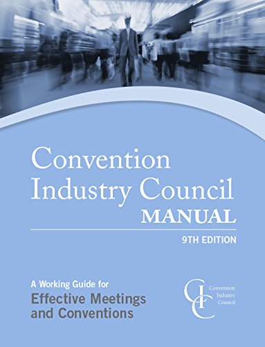 The Convention Industry Council Manual: A Working Guide for Effective Meetings and Conventions 7th Edition