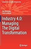 Industry 4.0: Managing The Digital Transformation (Springer Series in Advanced Manufacturing)
