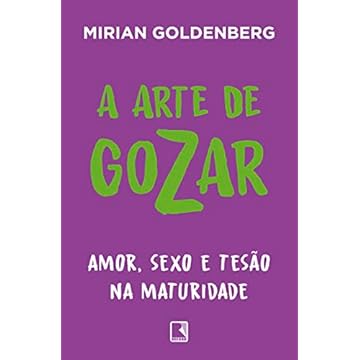 Capa do livro A arte de gozar: Amor, sexo e tesão na maturidade