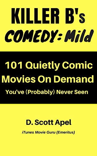 Killer B's Comedy: Mild: 101 Quietly Comic Movies On Demand You’ve (Probably) Never Seen (Killer B's Movie Guides)