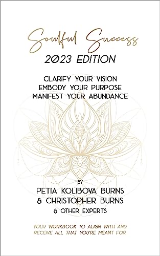 Soulful Success: 2023 Edition - Clarify Your Vision, Embody Your Purpose, and Manifest Your Abundance - Purpose for Women, Purpose and Passion, Abundance ... Transformation Book (Soulful Success Books)