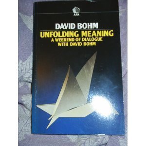 Unfolding Meaning: A Weekend of Dialogue With David Bohm (Ark Paperbacks)