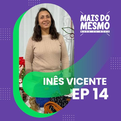 EP 14 - In&ecirc;s Vicente; a arte do Croch&eacute;, as novas gera&ccedil;&otilde;es e o consumismo do Natal