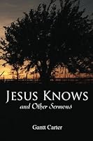 Jesus Knows, and Other Sermons 1947622048 Book Cover