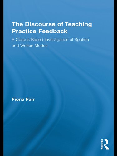 The Discourse of Teaching Practice Feedback: A Corpus-Based Investigation of Spoken and Written Modes (Routledge Advances in Corpus Linguistics)