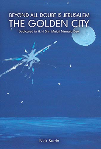 Beyond All Doubt Is Jerusalem The Golden City: Dedicated to Shri Mataji Nirmala Devi