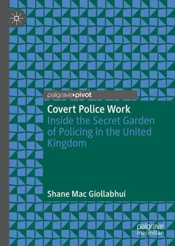 Covert Police Work: Inside the Secret Garden of Policing in the United Kingdom