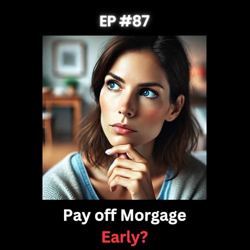 Episode 87 - Should You Pay Off Your Mortgage Early? Pros and Cons cover art