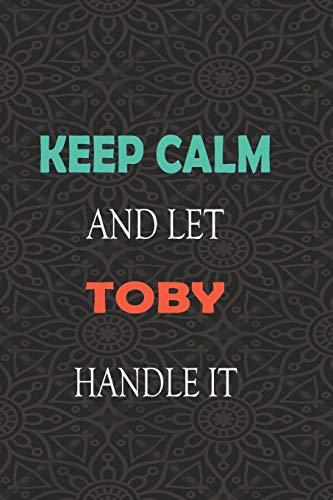 Keep Calm and let TOBY handle it: Lined Notebook / Journal Gift for a Boy or a Man names TOBY, 110 Pages, 6x9, Soft Cover, Matte Finish
