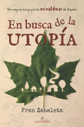 En busca de la utopía: Un viaje en furgo por las ecoaldeas de España: 3 (Nómadas)
