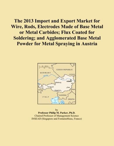 The 2013 Import and Export Market for Wire, Rods, Electrodes Made of Base Metal or Metal Carbides; Flux Coated for Soldering; and Agglomerated Base Metal Powder for Metal Spraying in Austria
