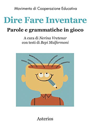 Dire Fare Inventare. Parole E Grammatiche In Gioco