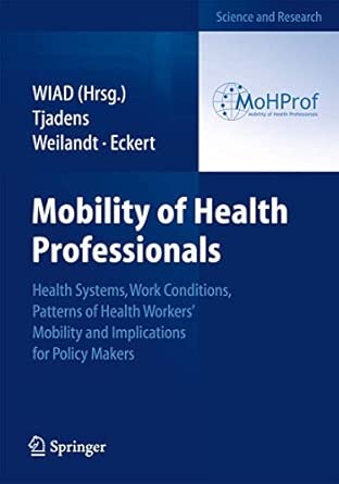 Mobility of Health Professionals: Health Systems, Work Conditions, Patterns of Health Workers' Mobility and Implications for Policy Makers 2013th Edition book cover