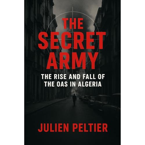 The Secret Army: The Rise and Fall of the OAS in Algeria Audiolibro Por Julien Peltier arte de portada