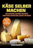 Käse selber machen: Das große Buch zur Käseherstellung für Anfänger - Käse zuhause selbst herstellen inkl. Weichkäse, Hartkäse, Frischkäse, Schnittkäse, Veganer Käse, Joghurt und Quark!