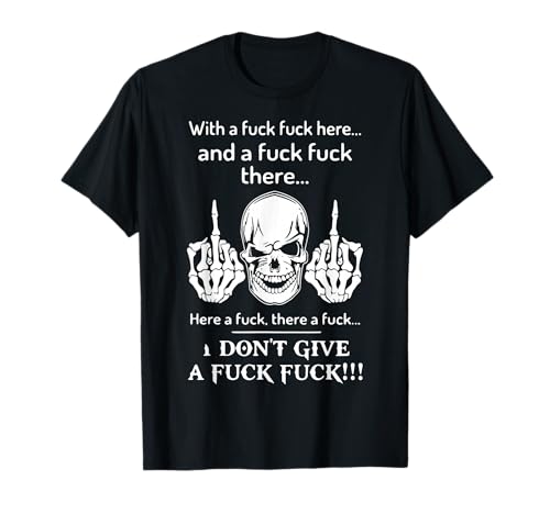 Skull With A Fuck Fuck Here And A Fuck Fuck There T-Shirt