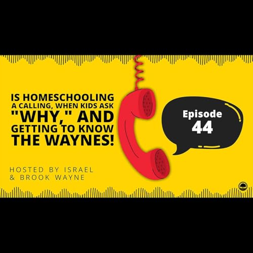 44 - Is Homeschooling a Calling, When Kids Ask "Why," and Getting to Know the Waynes!
