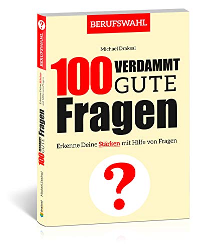 100 Verdammt gute Fragen – BERUFSWAHL: Erkenne Deine Stärken mit Hilfe von Fragen (German Edition)