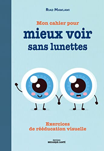 Mon cahier pour mieux voir sans lunettes: Exercices de rééducation visuelle