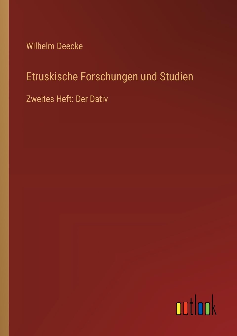 Etruskische Forschungen und Studien: Zweites Heft: Der Dativ