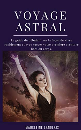 Voyage Astrale Le Guide Du Debutant Sur La Facon De Vivre Rapidement Et Avec Succes Votre Premiere Aventure Hors Du Corps Projection Astral Eveil Medium Conscience French Edition Kindle Voyage Astrale Le Guide Du Debutant Sur La Facon De Vivre Rapidement Et Avec Succes Votre Premiere Aventure Hors Du Corps Projection Astral Eveil Medium Conscience French Edition Kindle