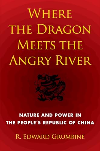 Where the Dragon Meets the Angry River: Nature and Power in the People's Republic of China (Shearwater)