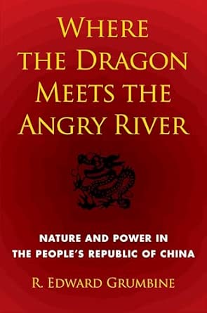 Where the Dragon Meets the Angry River: Nature and Power in the People's Republic of China book cover