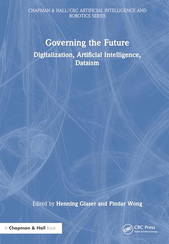 Governing the Future: Digitalization, Artificial Intelligence, Dataism (CRC Press Reference Books in Computer Science) view 2