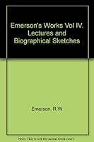 Emerson"s Works Vol IV. Lectures and Biographical Sketches B004742MOW Book Cover