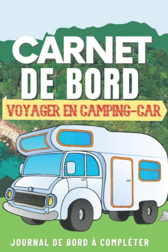 Carnet de Bord:Voyager en camping-car: Journal de voyage a remplir pour camping-cariste, caravane, van, Tente et voyage sur la route: Carnet de camping - Carnet de bord A5